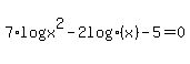 +7%2Alog%28x%29%5E2+-+2+log%28x%29+-+5+=+0