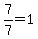 +7%2F7+=+1+