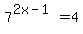 +7%5E%28+2x-1+%29+=+4+
