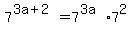 +7%5E%28+3a+%2B+2+%29+=+7%5E%283a%29+%2A7%5E2+