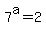 +7%5Ea+=+2+