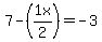 +7-%281x%2F2%29=-3+