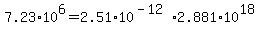 +7.23%2A10%5E6+=+2.51%2A10%5E%28-12%29%2A2.881%2A10%5E18+