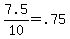+7.5%2F10+=+.75+