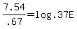 +7.54+%2F+.67+=+log%28+.37E+%29+
