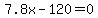 +7.8x+-+120+=+0+