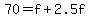 +70+=+f+%2B+2.5f+