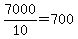+7000%2F10+=+700+
