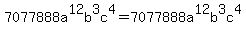 +7077888a%5E12b%5E3c%5E4+=+7077888a%5E12b%5E3c%5E4+
