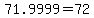 +71.9999+=+72+