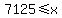 +7125+%3C=+x+