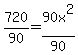 +720%2F90+=++90+x%5E2+%2F90