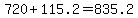 +720+%2B+115.2+=+835.2+
