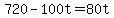 +720+-+100t+=+80t+