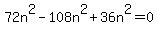+72n%5E2+-+108n%5E2+%2B+36n%5E2+=+0+