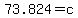+73.824+=+c+