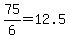 +75%2F6+=+12.5+