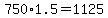 +750%2A1.5+=+1125+