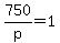 +750%2Fp+=+1+