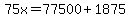 +75x+=+77500%2B1875+