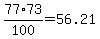 +77%2A+73%2F100+=+56.21+