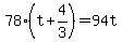 +78%2A%28+t+%2B+4%2F3+%29+=+94t+