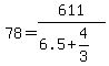 +78+=+611+%2F+%28+6.5+%2B+4%2F3+%29+