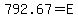 +792.67+=+E+