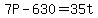 +7P+-+630+=+35t+