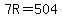 +7R=504