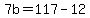 +7b+=+117+-+12+