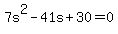 +7s%5E2+-+41s+%2B+30+=+0+