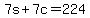 +7s+%2B+7c+=+224+