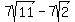 +7sqrt%2811%29+-+7sqrt%282%29+