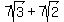 +7sqrt%283%29+%2B+7sqrt%282%29
