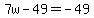 +7w-49=-49+