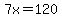 +7x=120