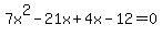 +7x%5E2-21x%2B4x-12=0
