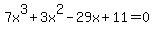 +7x%5E3%2B3x%5E2-29x%2B11=0