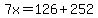 +7x+=+126+%2B+252+