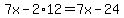 +7x+-+2%2A12+=+7x+-+24+