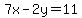 +7x-2y=11