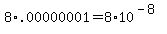 +8%2A.00000001+=+8%2A10%5E%28-8%29+
