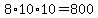 +8%2A10%2A10++=+800+