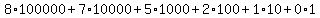 +8%2A100000+%2B+7%2A10000+%2B+5%2A1000+%2B+2%2A100+%2B+1%2A10+%2B+0%2A1+