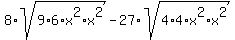 +8%2Asqrt%289%2A6%2Ax%5E2%2Ax%5E2%29+-+27%2Asqrt%284%2A4%2Ax%5E2%2Ax%5E2%29