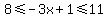 +8%3C=-3x%2B1%3C=11