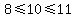 +8%3C=10%3C=11