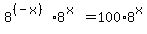 +8%5E%28%28-x%29%29%2A8%5E%28x%29+=+100%2A8%5Ex+