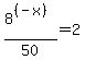 +8%5E%28%28-x%29%29+%2F+50+=+2+